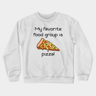 My Favorite Food Group Is Pizza Crewneck Sweatshirt